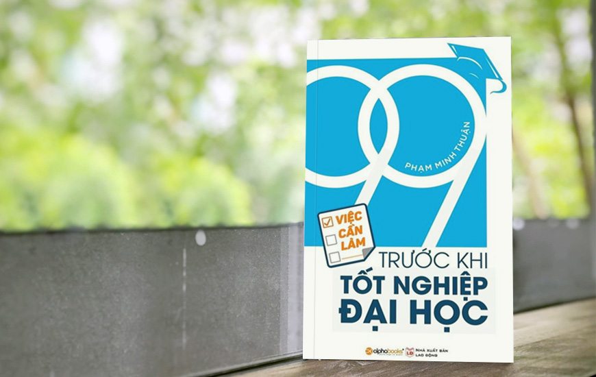 99-viec-can-lam-truoc-khi-tot-nghiep-dai-hoc 99 việc cần làm trước khi tốt nghiệp đại học - Phạm Minh Thuận | NXB Lao Động, 2018