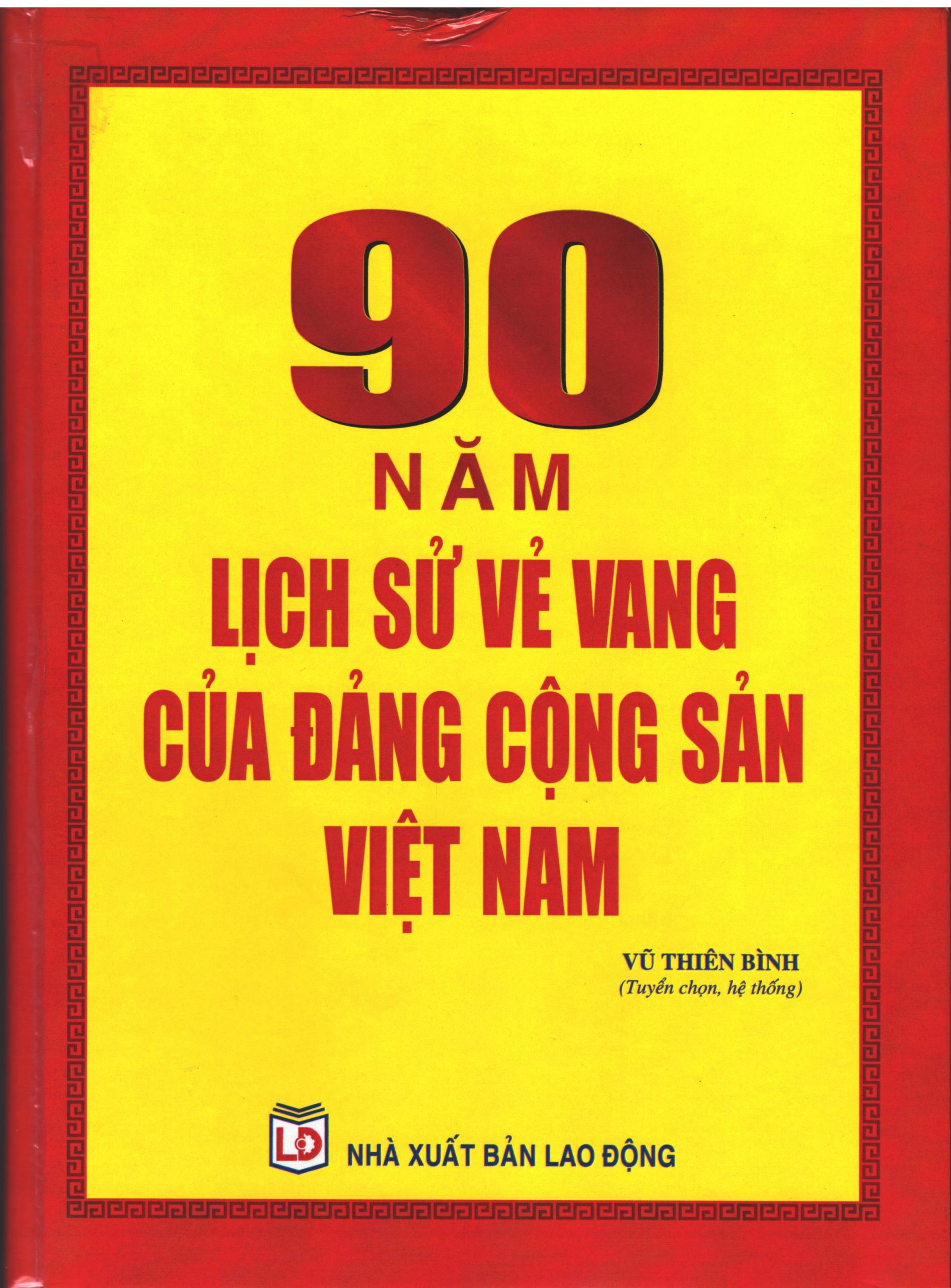 Sách: 90 năm lịch sử vẻ vang của Đảng Cộng sản Việt Nam,Vũ Thiên Bình tuyển chọn, hệ thống, Nhà Xuất bản Lao Động, 2019